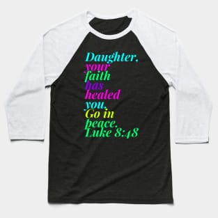 Daughter Your Faith Has Healed You Go In Peace Baseball T-Shirt